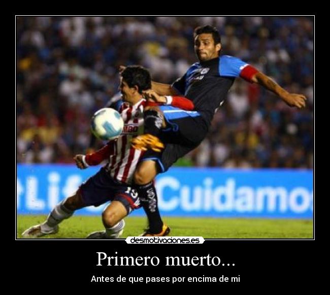 Primero muerto... - Antes de que pases por encima de mi