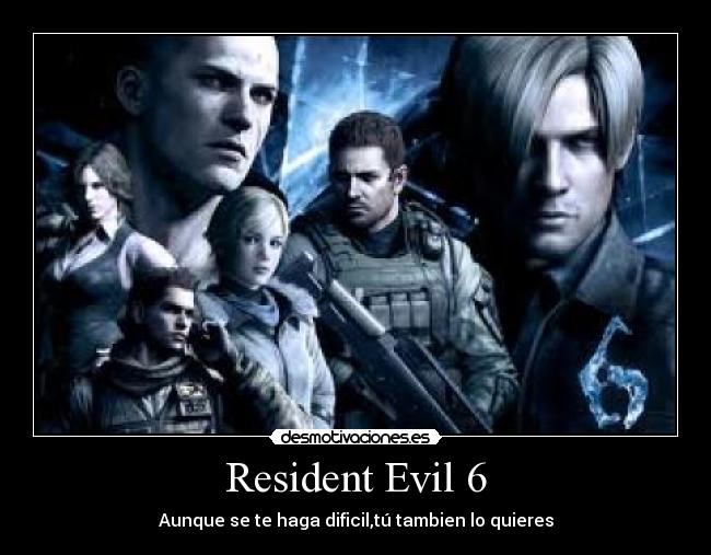 Resident Evil 6 - Aunque se te haga dificil,tú tambien lo quieres