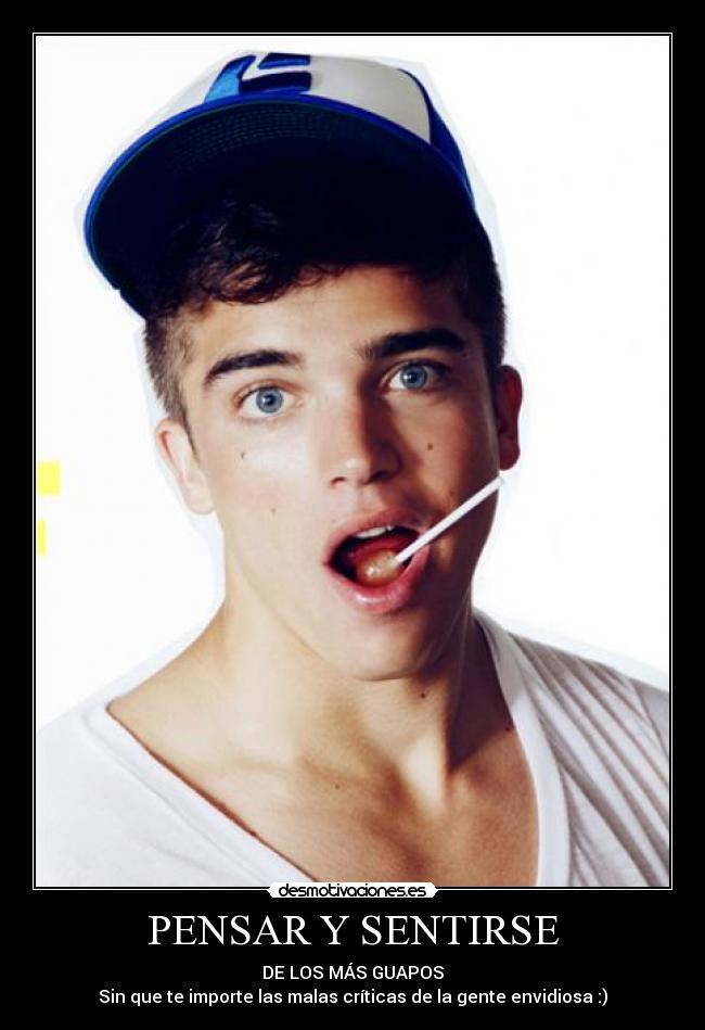 PENSAR Y SENTIRSE - DE LOS MÁS GUAPOS
Sin que te importe las malas críticas de la gente envidiosa :)