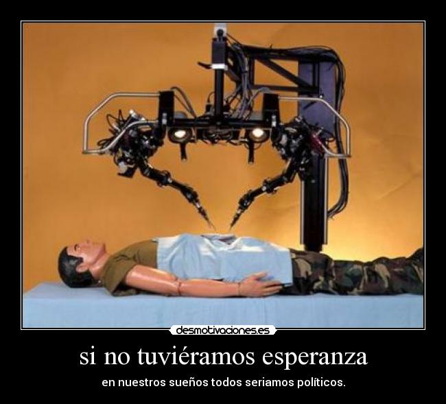 si no tuviéramos esperanza - en nuestros sueños todos seriamos políticos.