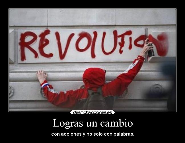 carteles logras cambios con acciones con palabras desilusion tambien puede ser felicidad desmotivaciones