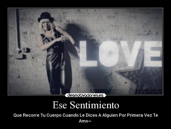 Ese Sentimiento - Que Recorre Tu Cuerpo Cuando Le Dices A Alguien Por Primera Vez Te Amo~ ♥