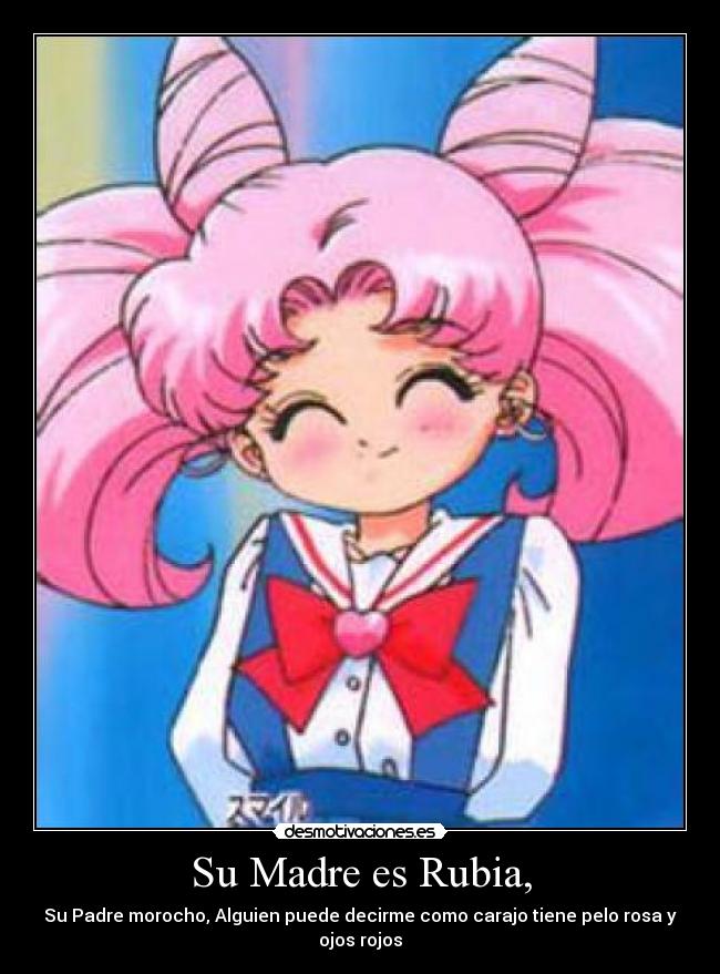 Su Madre es Rubia, - Su Padre morocho, Alguien puede decirme como carajo tiene pelo rosa y ojos rojos