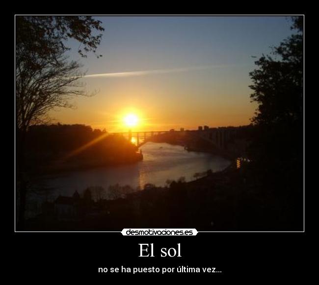 El sol - no se ha puesto por última vez...