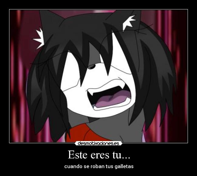 Este eres tu... - cuando se roban tus galletas