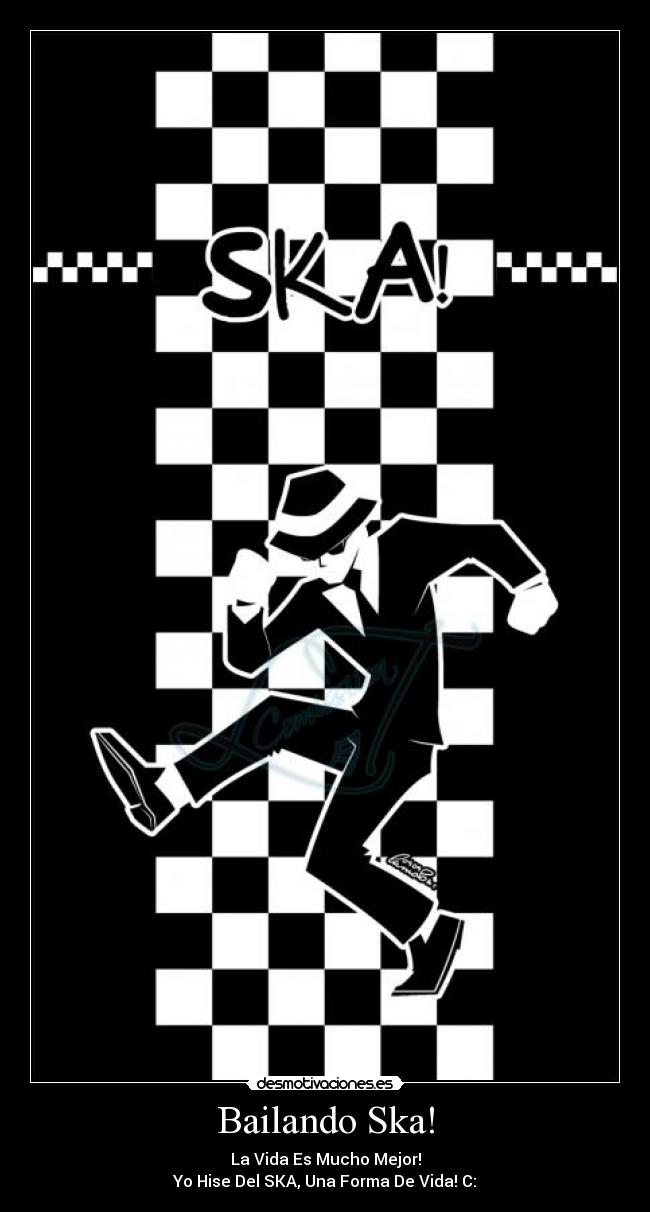 Bailando Ska! - La Vida Es Mucho Mejor!
Yo Hise Del SKA, Una Forma De Vida! C: