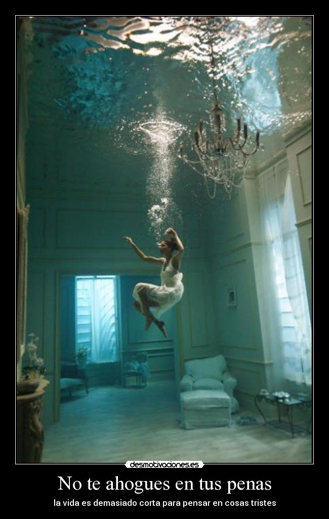 No te ahogues en tus penas -
