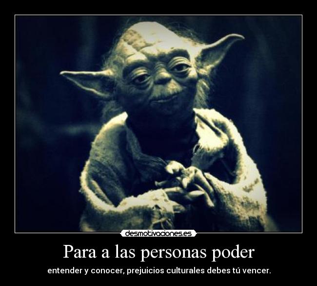 Para a las personas poder - entender y conocer, prejuicios culturales debes tú vencer.