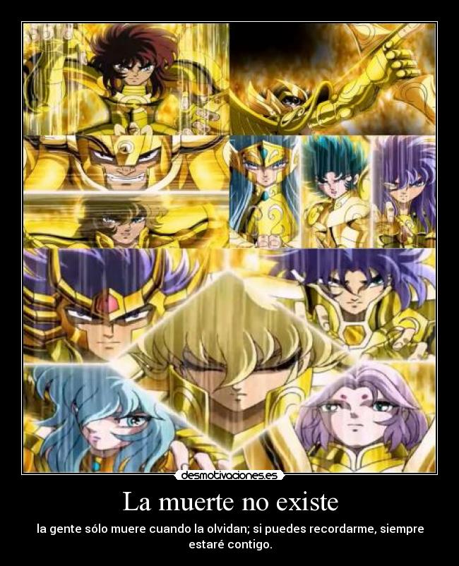 La muerte no existe - la gente sólo muere cuando la olvidan; si puedes recordarme, siempre estaré contigo.