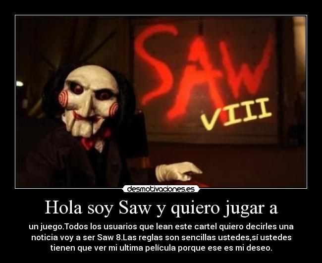 Hola soy Saw y quiero jugar a -