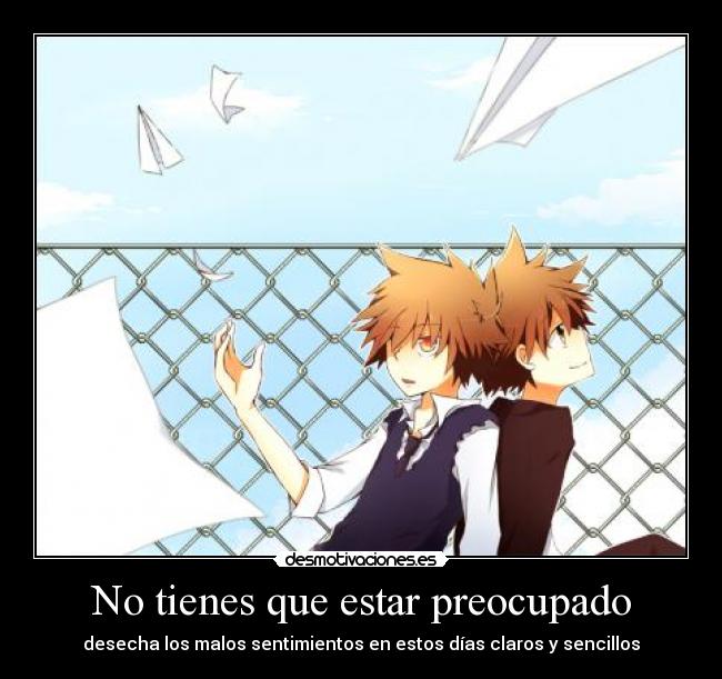 No tienes que estar preocupado - desecha los malos sentimientos en estos días claros y sencillos