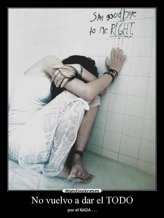 No vuelvo a dar el TODO - por el NADA . . .