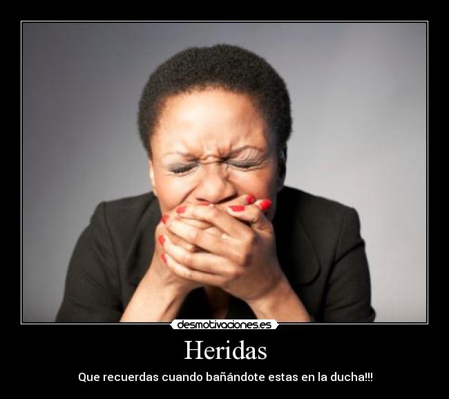 Heridas - Que recuerdas cuando bañándote estas en la ducha!!!