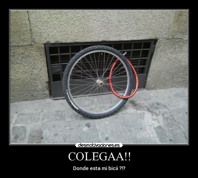 COLEGAA!! - Donde esta mi bicii ?!?