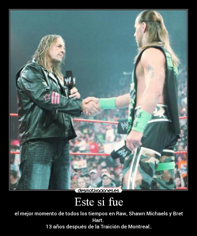 Este si fue - el mejor momento de todos los tiempos en Raw, Shawn Michaels y Bret Hart.
13 años después de la Traición de Montreal..