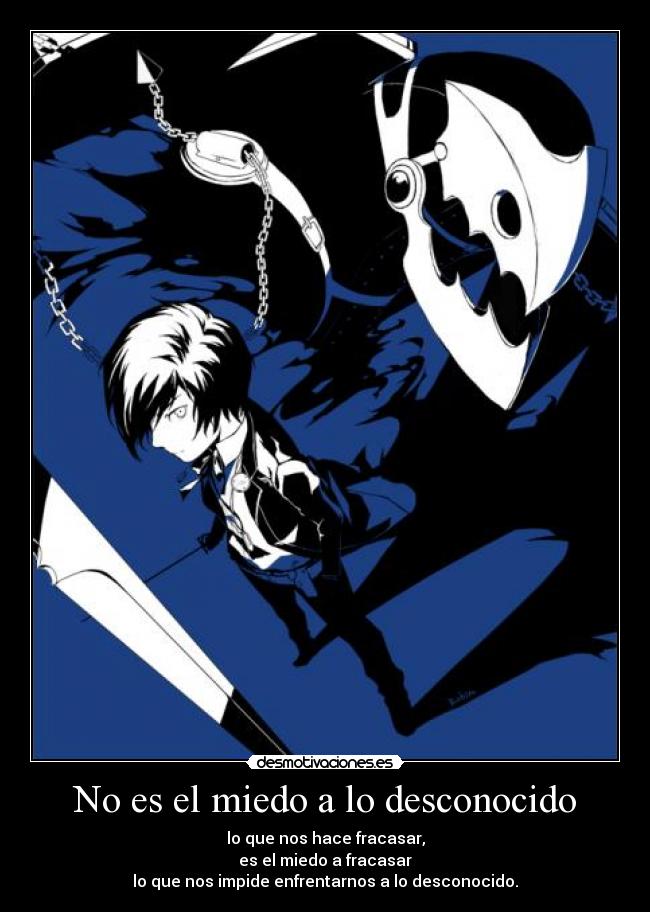 No es el miedo a lo desconocido -