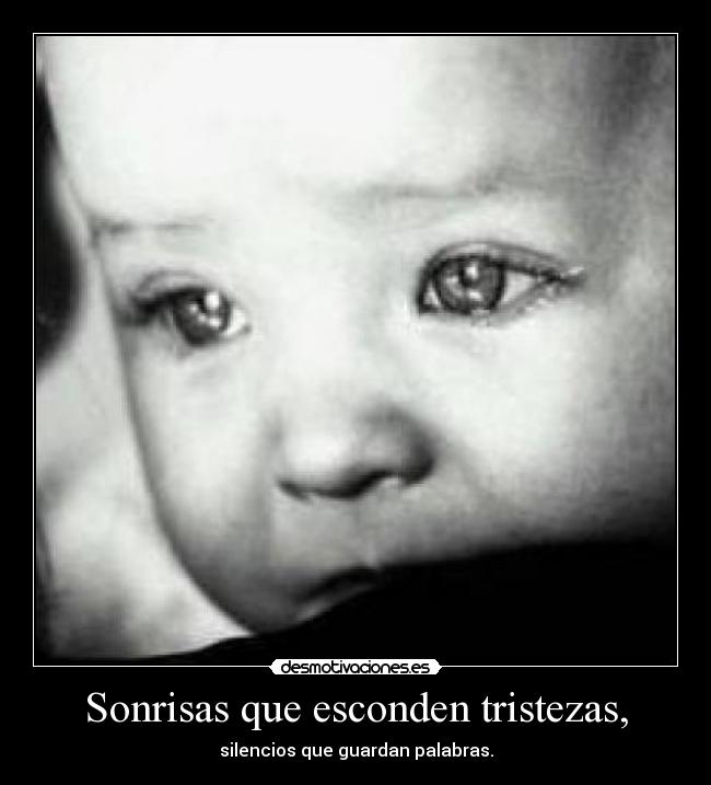 Sonrisas que esconden tristezas, - 