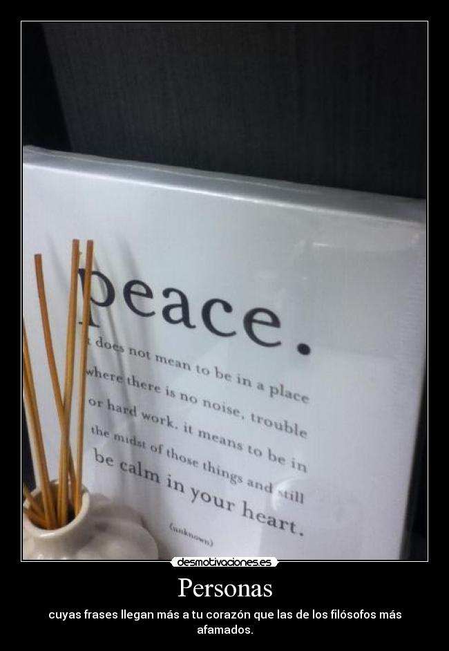 Personas - cuyas frases llegan más a tu corazón que las de los filósofos más afamados.
