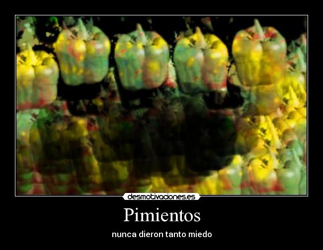 Pimientos - nunca dieron tanto miedo