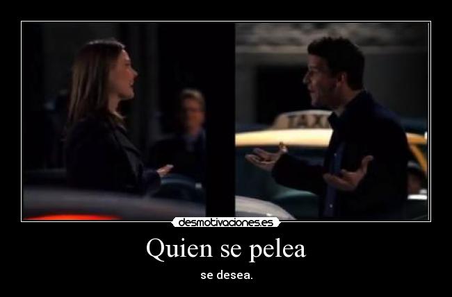 Quien se pelea - se desea.