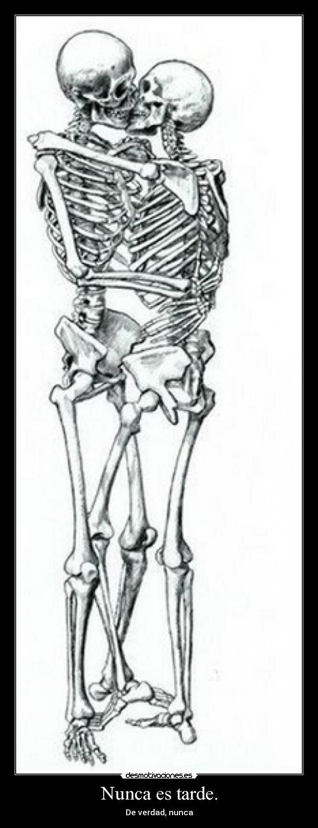 Nunca es tarde. - De verdad, nunca