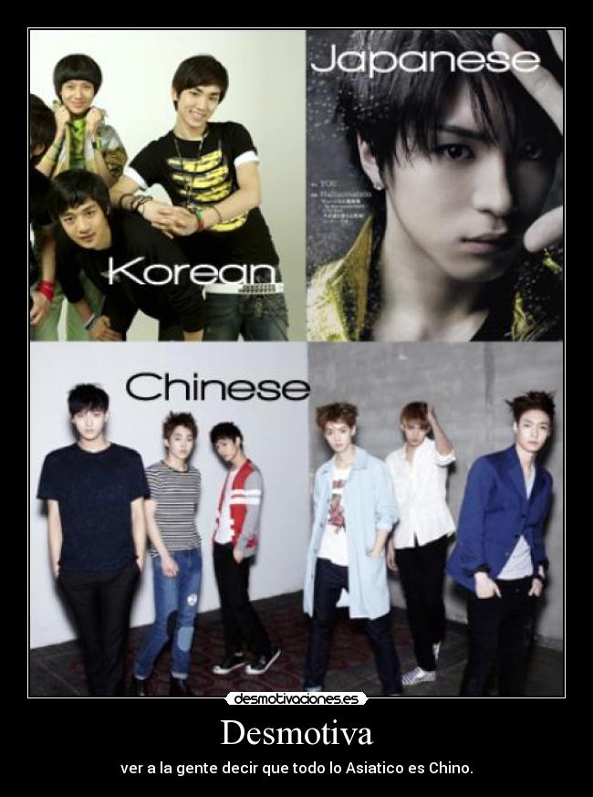 Desmotiva - ver a la gente decir que todo lo Asiatico es Chino.
