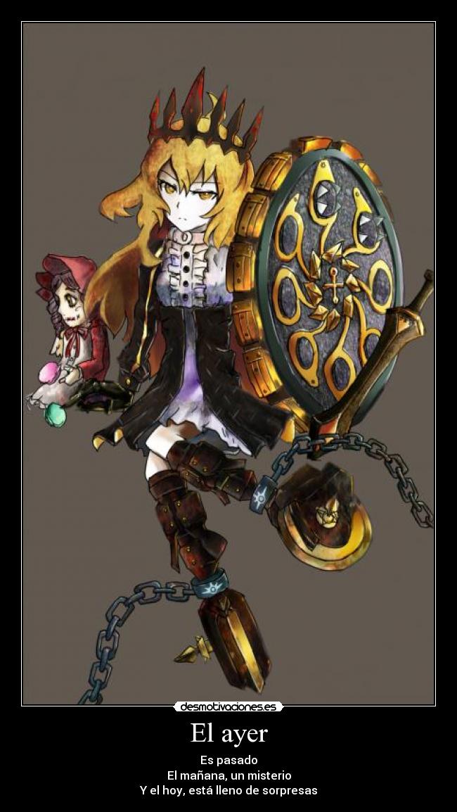 El ayer - Es pasado
El mañana, un misterio
Y el hoy, está lleno de sorpresas