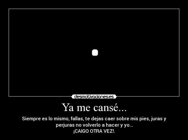 Ya me cansé... -