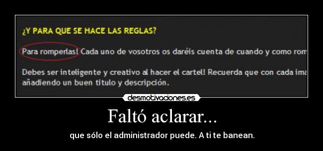 Faltó aclarar... - que sólo el administrador puede. A ti te banean.