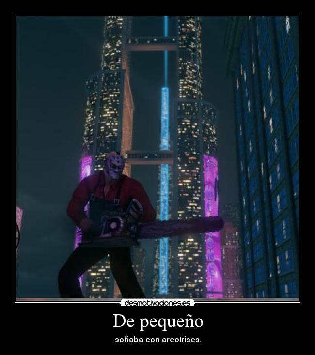 De pequeño - soñaba con arcoírises.