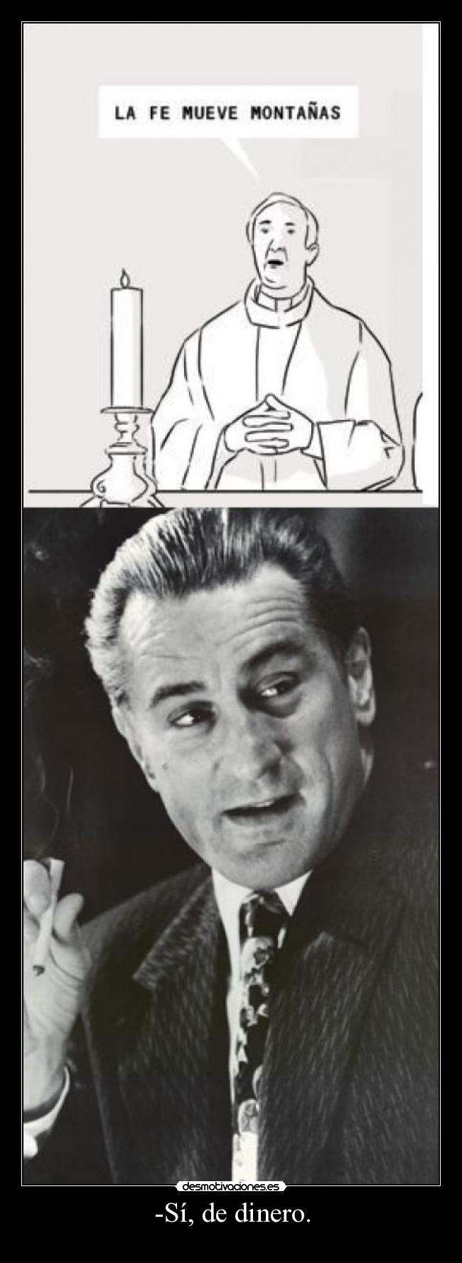 -Sí, de dinero. - 