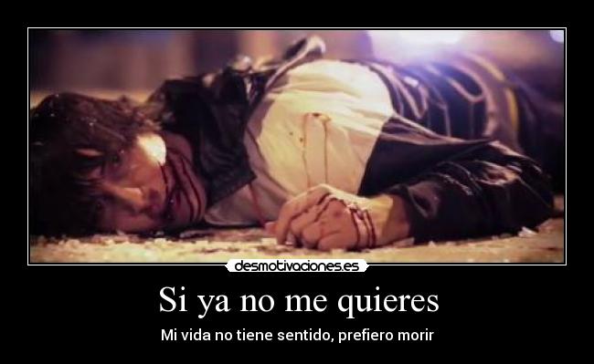 Si ya no me quieres - Mi vida no tiene sentido, prefiero morir
