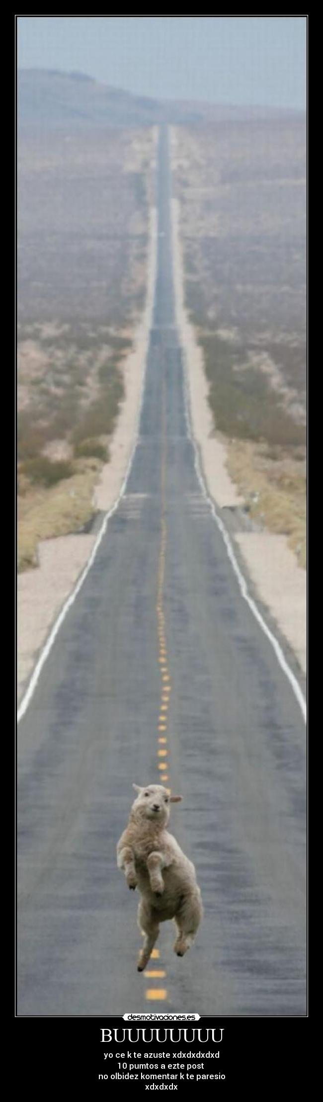 BUUUUUUUU - yo ce k te azuste xdxdxdxdxd
10 pumtos a ezte post
no olbidez komentar k te paresio
xdxdxdx