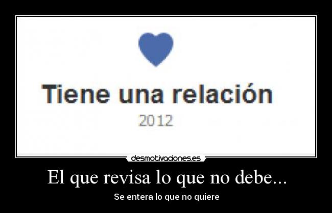 El que revisa lo que no debe... - Se entera lo que no quiere