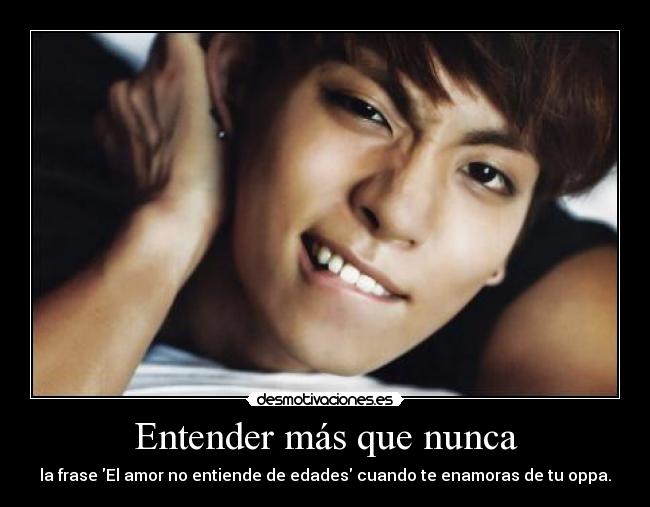 Entender más que nunca - la frase El amor no entiende de edades cuando te enamoras de tu oppa.