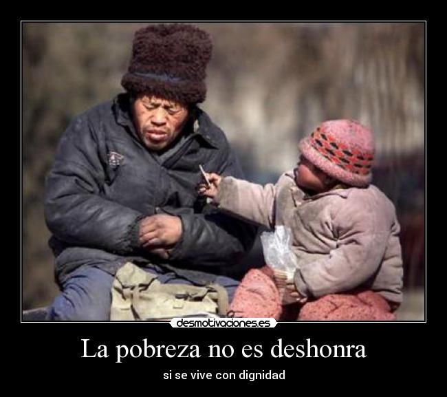 La pobreza no es deshonra -