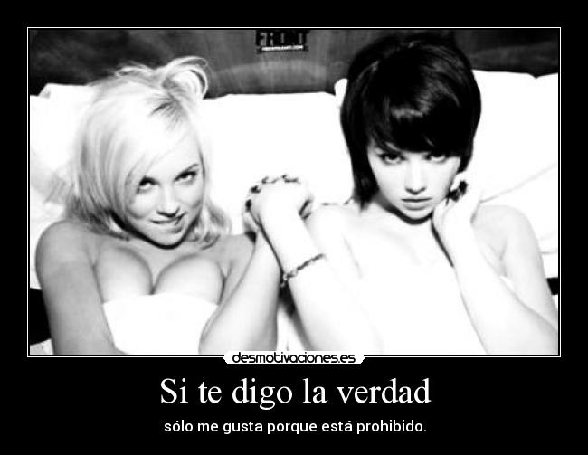 Si te digo la verdad - sólo me gusta porque está prohibido.
