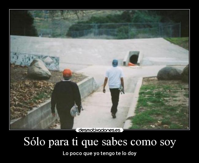 Sólo para ti que sabes como soy - Lo poco que yo tengo te lo doy