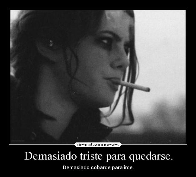 Demasiado triste para quedarse. - 