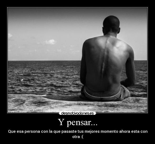 Y pensar... - 