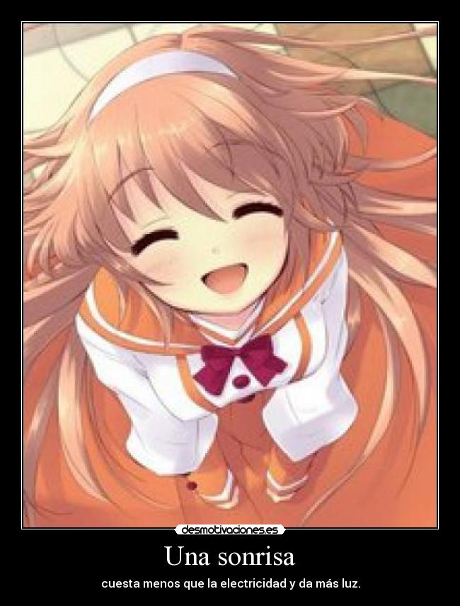 Una sonrisa - cuesta menos que la electricidad y da más luz.