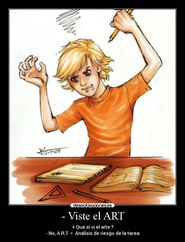 - Viste el ART - + Que si vi el arte ?
- No, A.R.T = Análisis de riesgo de la tarea