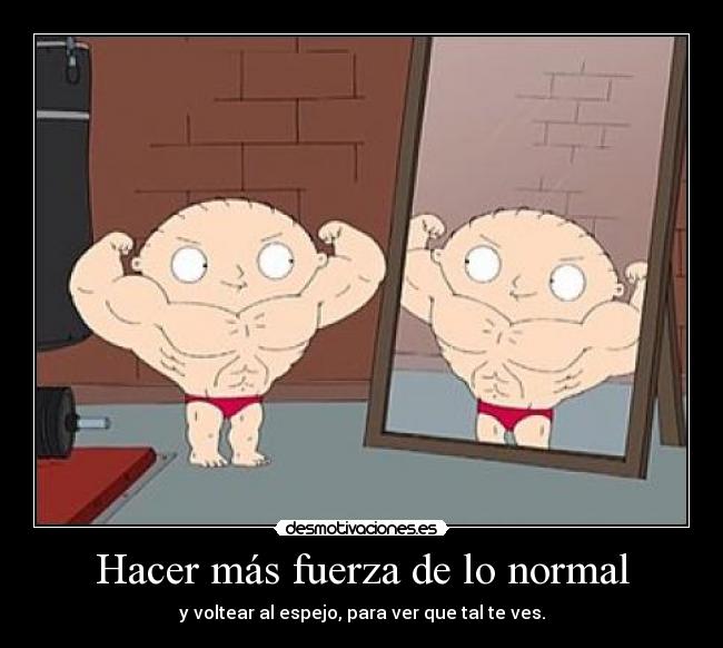 Hacer más fuerza de lo normal - 