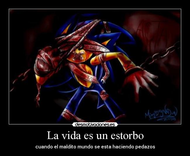 La vida es un estorbo - cuando el maldito mundo se esta haciendo pedazos