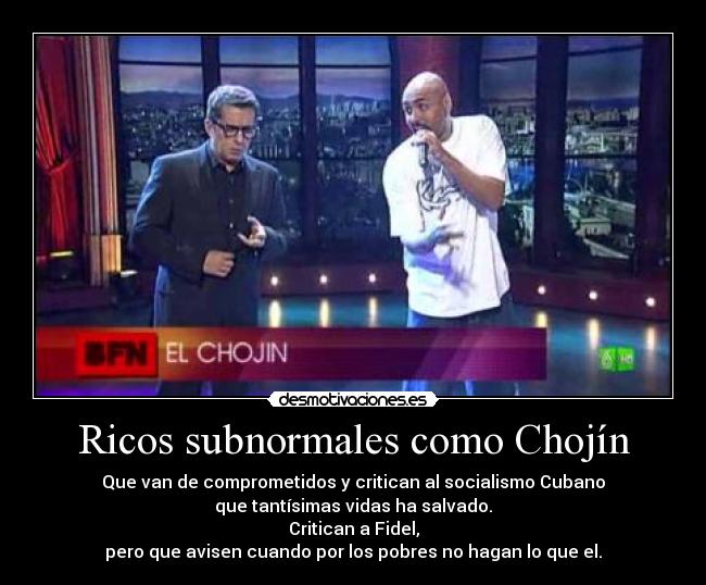 Ricos subnormales como Chojín - 