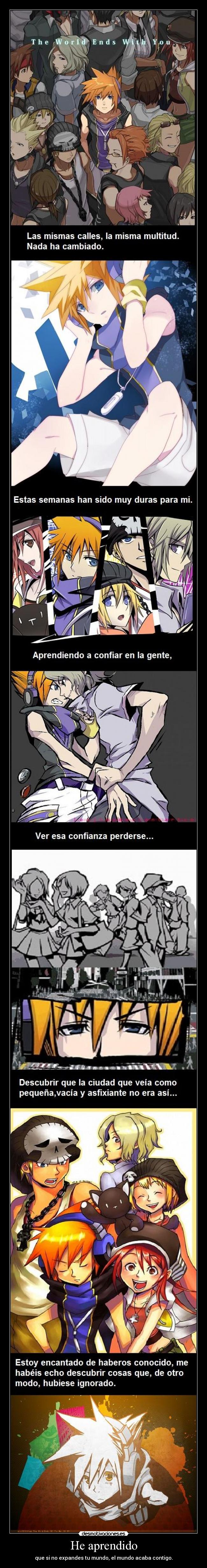 He aprendido - que si no expandes tu mundo, el mundo acaba contigo.