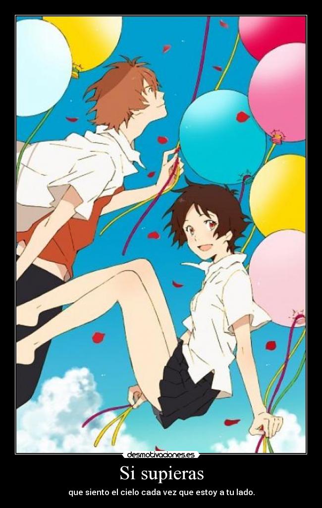 Si supieras - que siento el cielo cada vez que estoy a tu lado.