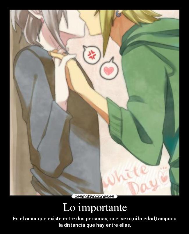 Lo importante - Es el amor que existe entre dos personas,no el sexo,ni la edad,tampoco
la distancia que hay entre ellas.