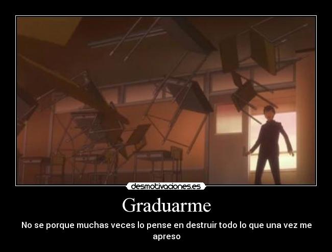 Graduarme - No se porque muchas veces lo pense en destruir todo lo que una vez me apreso