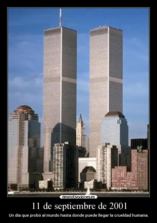 11 de septiembre de 2001 - Un día que probó al mundo hasta donde puede llegar la crueldad humana.